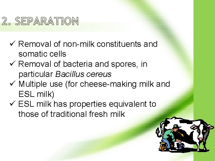 ü Removal of non-milk constituents and somatic cells ü Removal of bacteria and spores,
