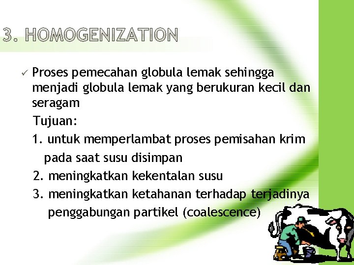 ü Proses pemecahan globula lemak sehingga menjadi globula lemak yang berukuran kecil dan seragam