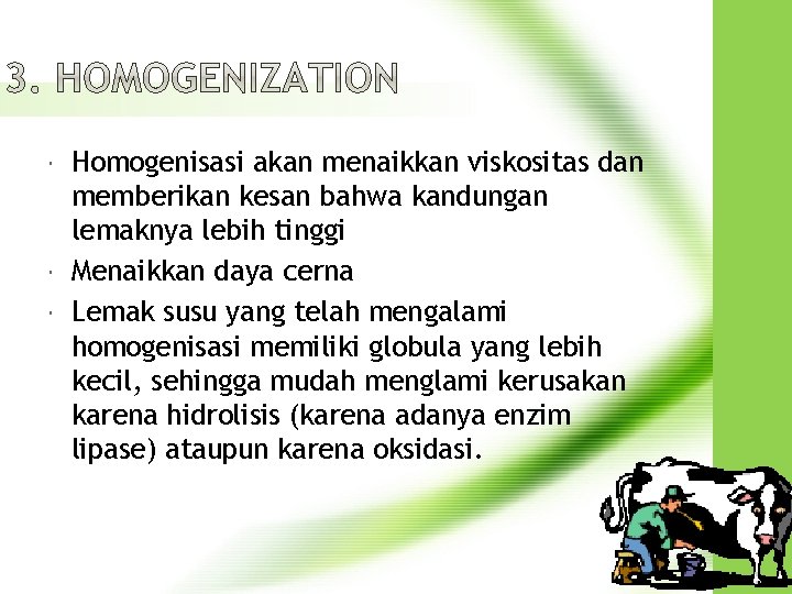  Homogenisasi akan menaikkan viskositas dan memberikan kesan bahwa kandungan lemaknya lebih tinggi Menaikkan
