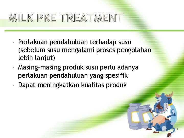  Perlakuan pendahuluan terhadap susu (sebelum susu mengalami proses pengolahan lebih lanjut) Masing-masing produk