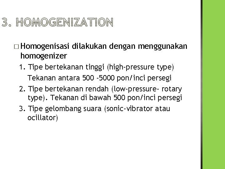 � Homogenisasi dilakukan dengan menggunakan homogenizer 1. Tipe bertekanan tinggi (high-pressure type) Tekanan antara