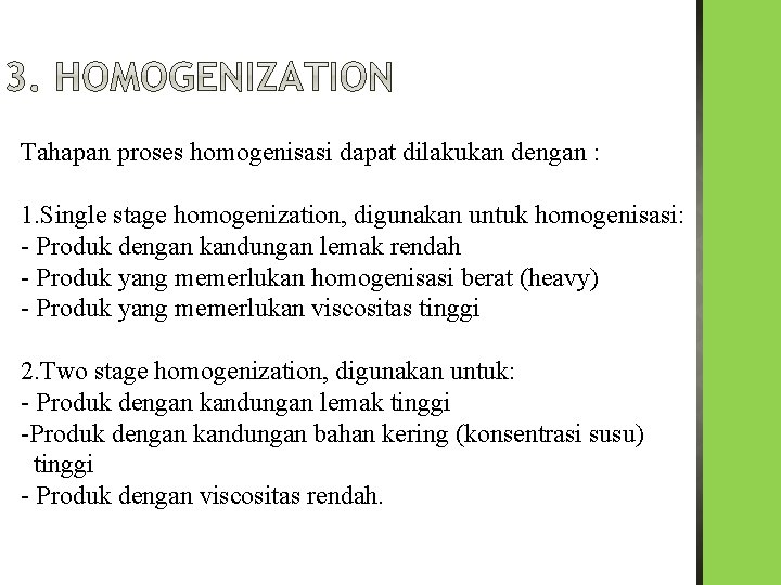 Tahapan proses homogenisasi dapat dilakukan dengan : 1. Single stage homogenization, digunakan untuk homogenisasi: