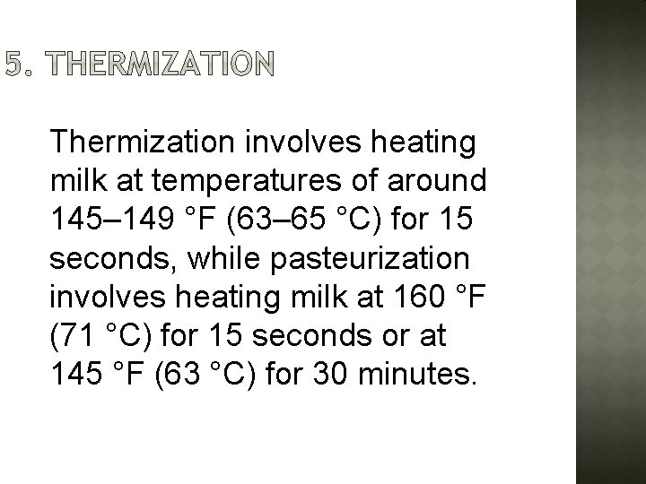 Thermization involves heating milk at temperatures of around 145– 149 °F (63– 65 °C)