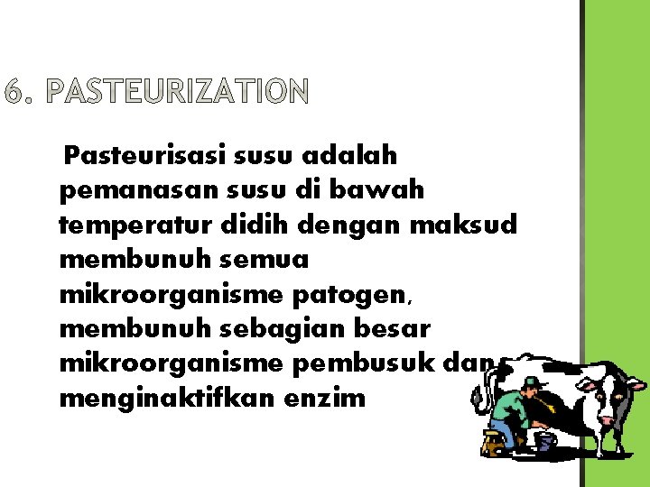 Pasteurisasi susu adalah pemanasan susu di bawah temperatur didih dengan maksud membunuh semua mikroorganisme