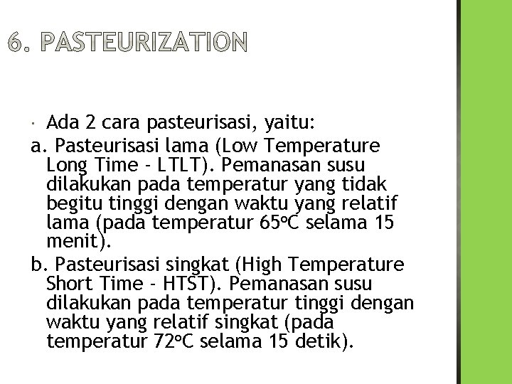 Ada 2 cara pasteurisasi, yaitu: a. Pasteurisasi lama (Low Temperature Long Time - LTLT).