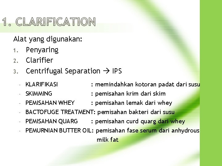 Alat yang digunakan: 1. Penyaring 2. Clarifier 3. Centrifugal Separation IPS - KLARIFIKASI SKIMMING