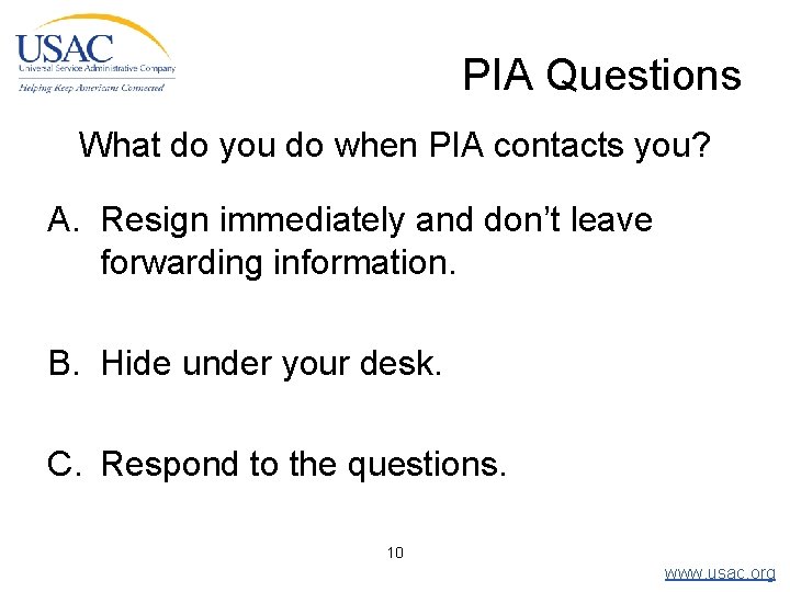 PIA Questions What do you do when PIA contacts you? A. Resign immediately and