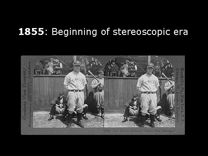 1855: Beginning of stereoscopic era 