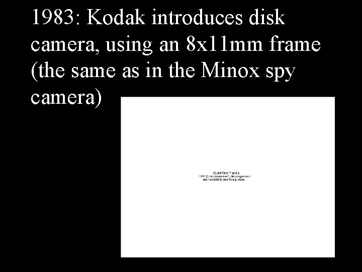 1983: Kodak introduces disk camera, using an 8 x 11 mm frame (the same