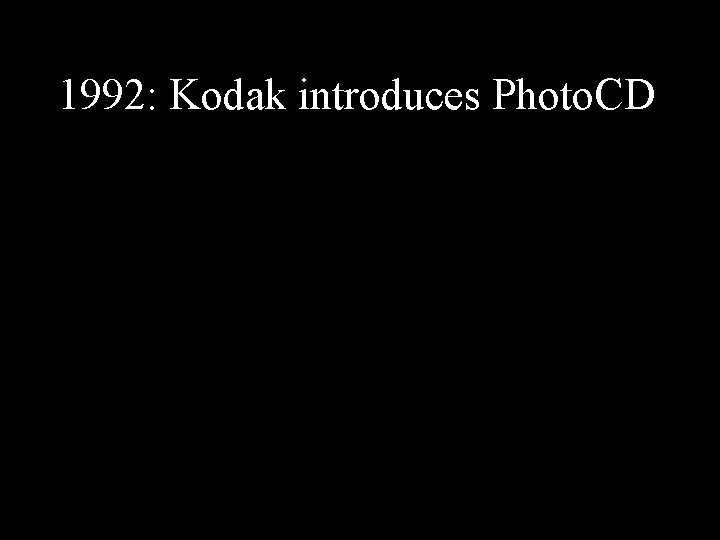 1992: Kodak introduces Photo. CD 