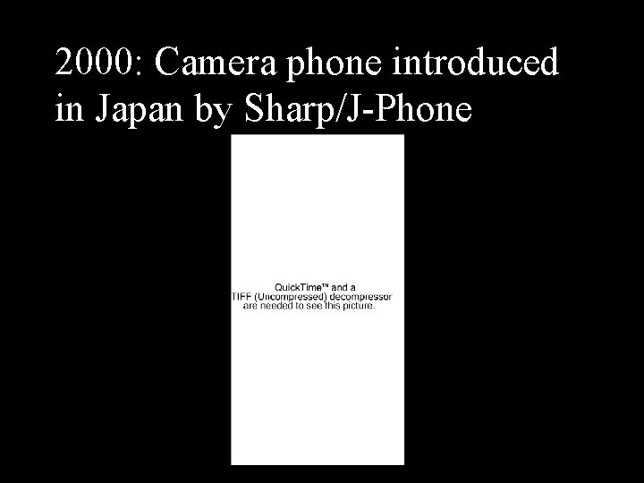 2000: Camera phone introduced in Japan by Sharp/J-Phone 