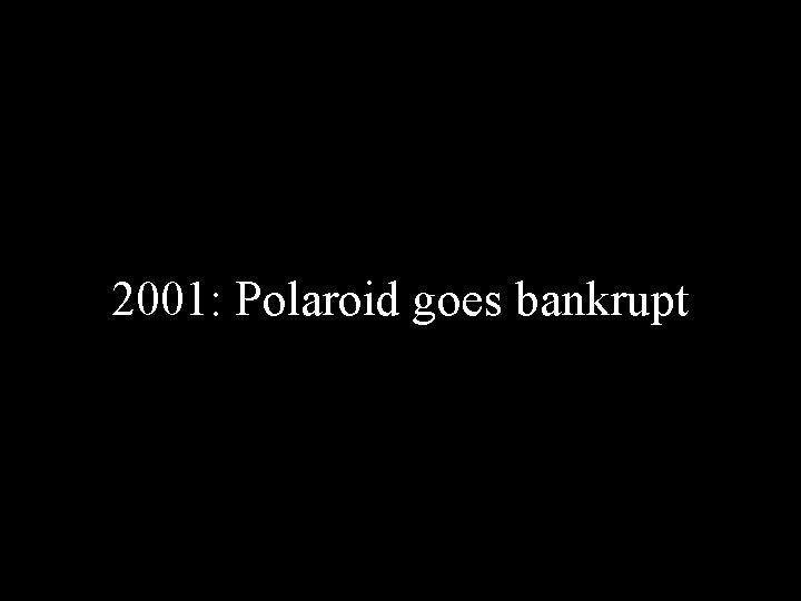2001: Polaroid goes bankrupt 