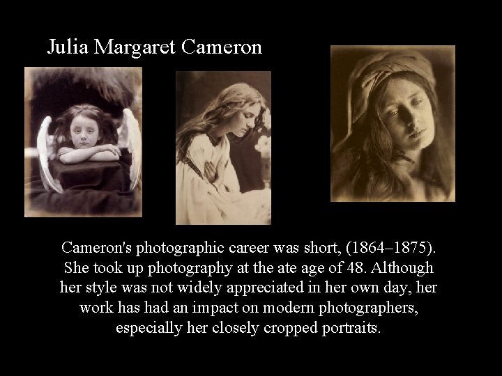 Julia Margaret Cameron's photographic career was short, (1864– 1875). She took up photography at