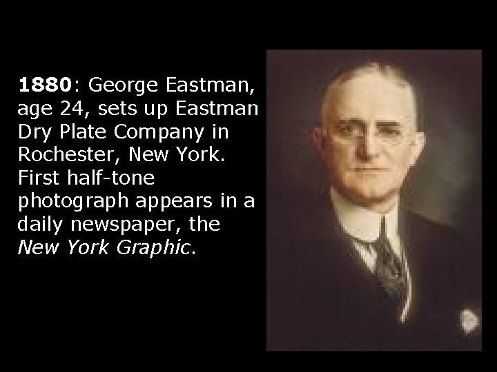 1880: George Eastman, age 24, sets up Eastman Dry Plate Company in Rochester, New