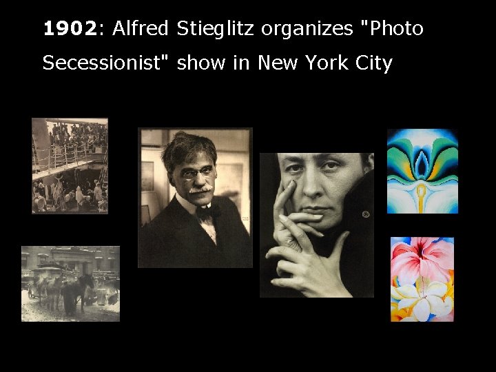 1902: Alfred Stieglitz organizes "Photo Secessionist" show in New York City 