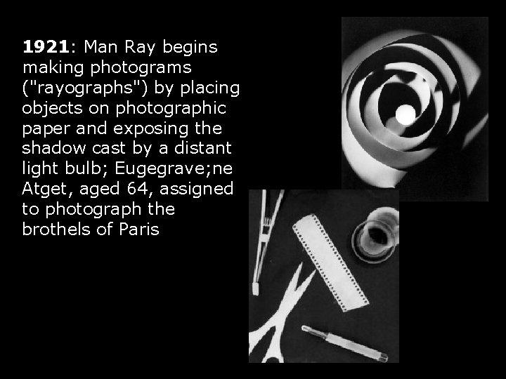 1921: Man Ray begins making photograms ("rayographs") by placing objects on photographic paper and