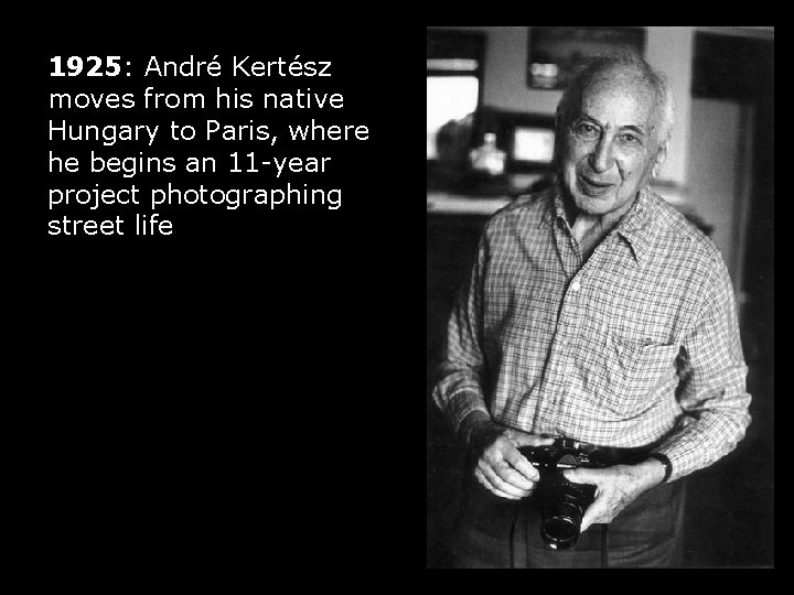 1925: André Kertész moves from his native Hungary to Paris, where he begins an