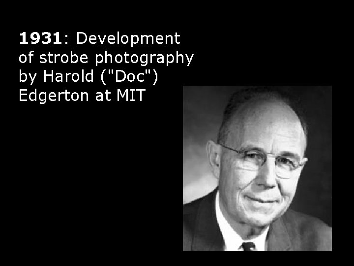 1931: Development of strobe photography by Harold ("Doc") Edgerton at MIT 