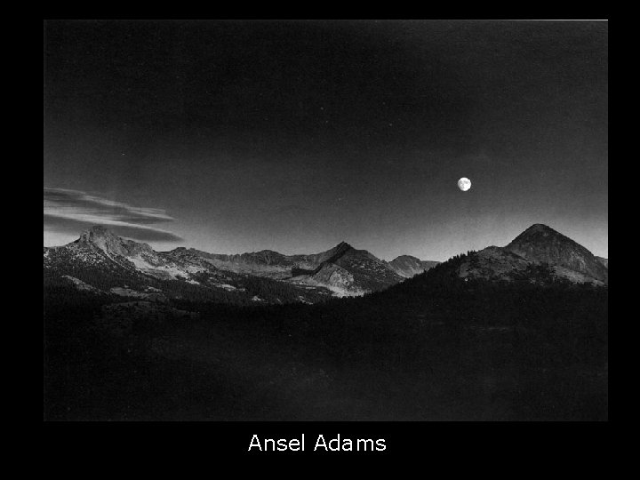May 25, 1895 – October 11, 1965 Ansel Adams 