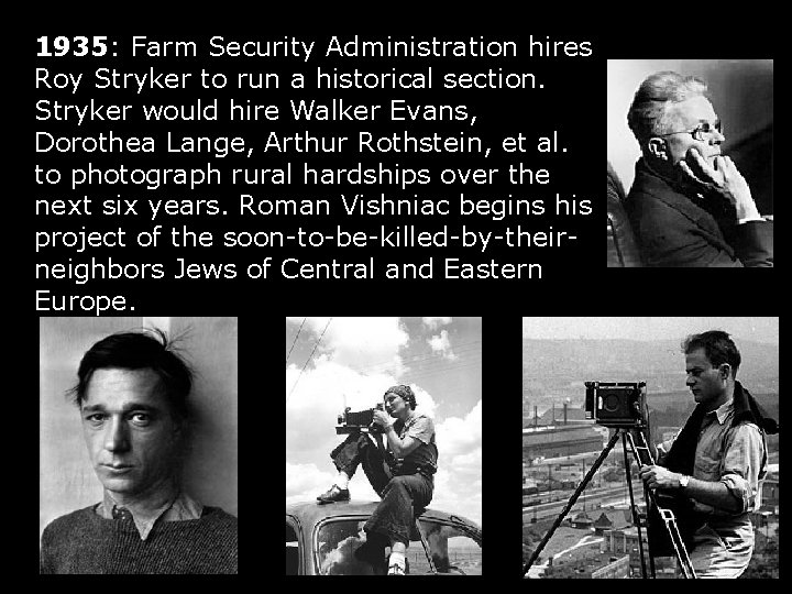1935: Farm Security Administration hires Roy Stryker to run a historical section. Stryker would