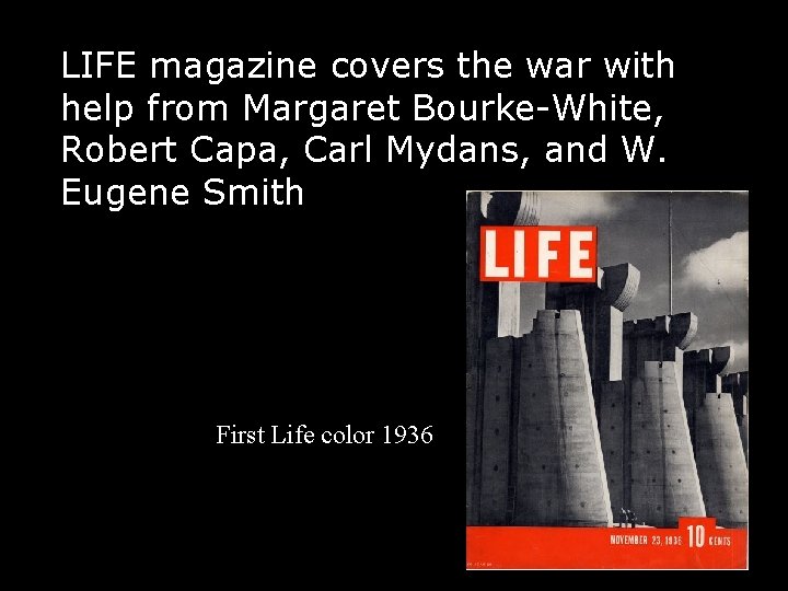 LIFE magazine covers the war with help from Margaret Bourke-White, Robert Capa, Carl Mydans,