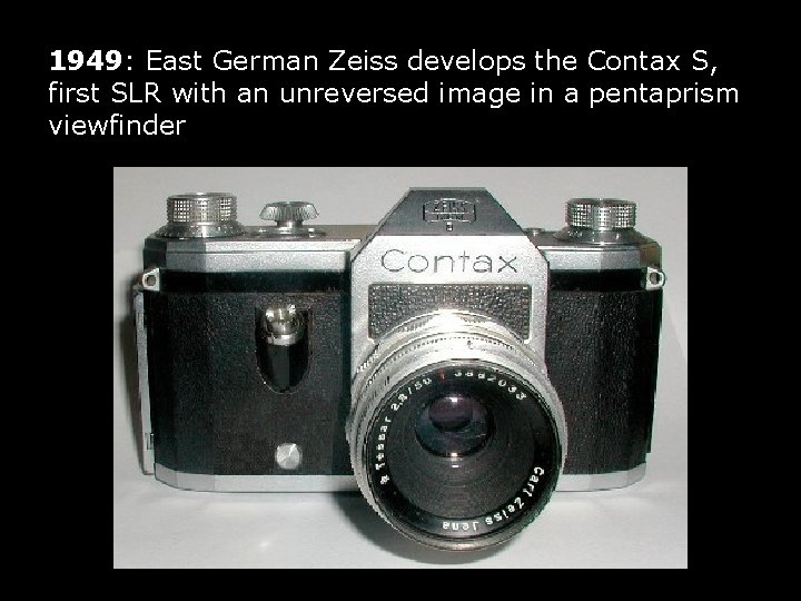 1949: East German Zeiss develops the Contax S, first SLR with an unreversed image