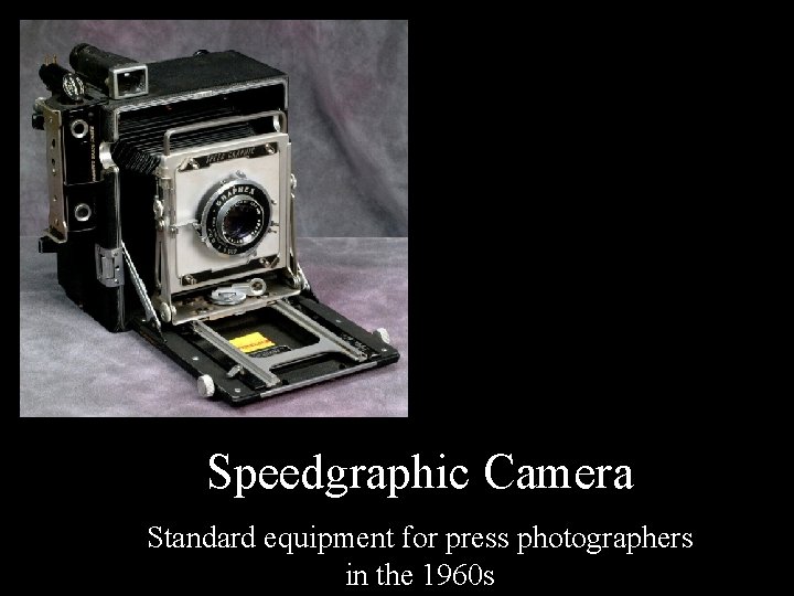 Speedgraphic Camera Standard equipment for press photographers in the 1960 s 