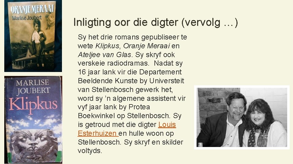 Inligting oor die digter (vervolg …) Sy het drie romans gepubliseer te wete Klipkus,