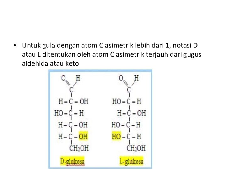  • Untuk gula dengan atom C asimetrik lebih dari 1, notasi D atau