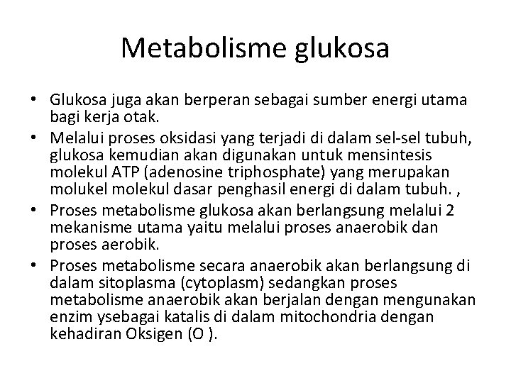Metabolisme glukosa • Glukosa juga akan berperan sebagai sumber energi utama bagi kerja otak.