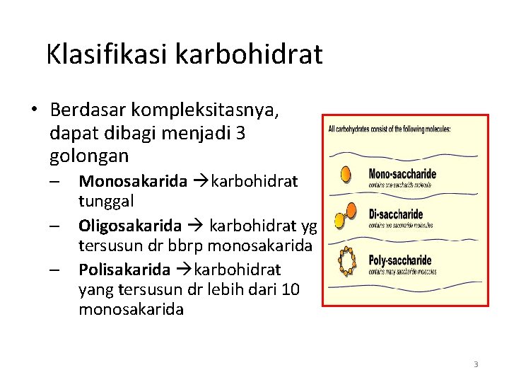 Klasifikasi karbohidrat • Berdasar kompleksitasnya, dapat dibagi menjadi 3 golongan – Monosakarida karbohidrat tunggal