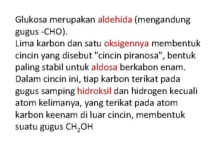 Glukosa merupakan aldehida (mengandung gugus -CHO). Lima karbon dan satu oksigennya membentuk cincin yang