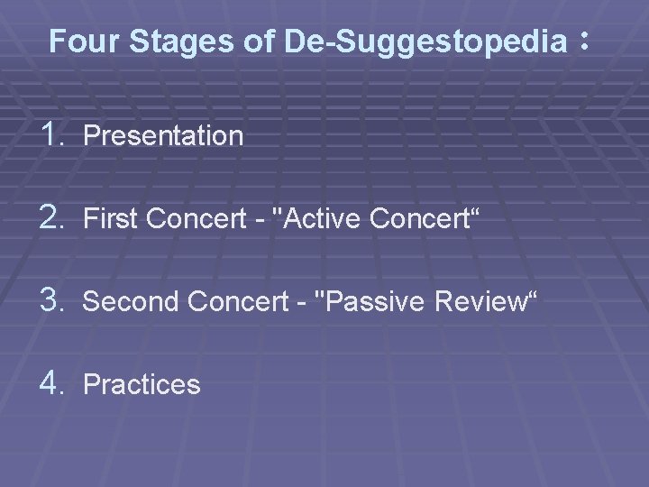 Four Stages of De-Suggestopedia： 1. Presentation 2. First Concert - "Active Concert“ 3. Second