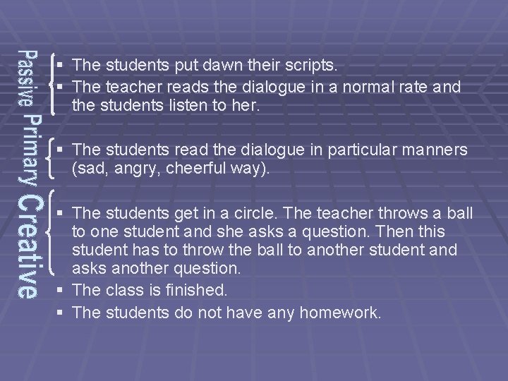 § § The students put dawn their scripts. The teacher reads the dialogue in