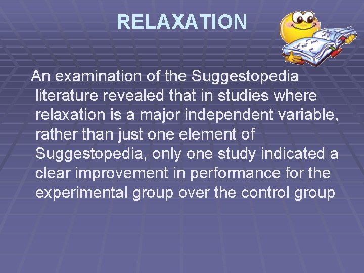 RELAXATION An examination of the Suggestopedia literature revealed that in studies where relaxation is