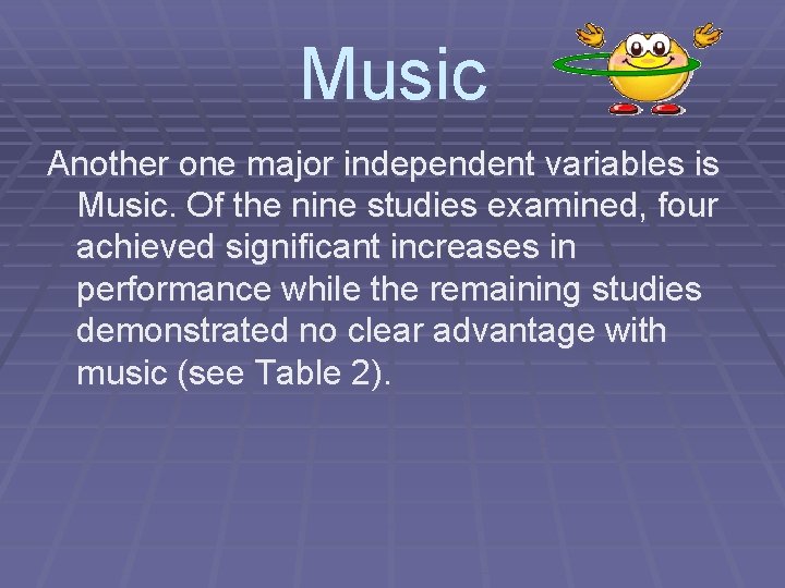 Music Another one major independent variables is Music. Of the nine studies examined, four