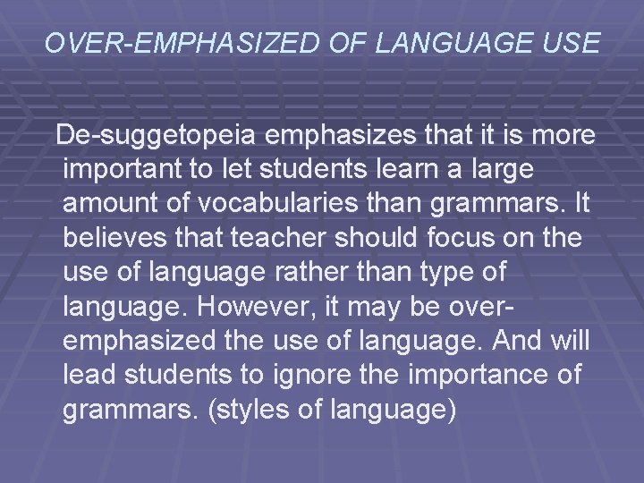 OVER-EMPHASIZED OF LANGUAGE USE De-suggetopeia emphasizes that it is more important to let students