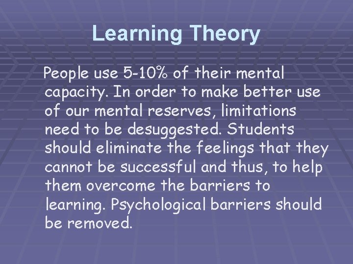 Learning Theory People use 5 -10% of their mental capacity. In order to make