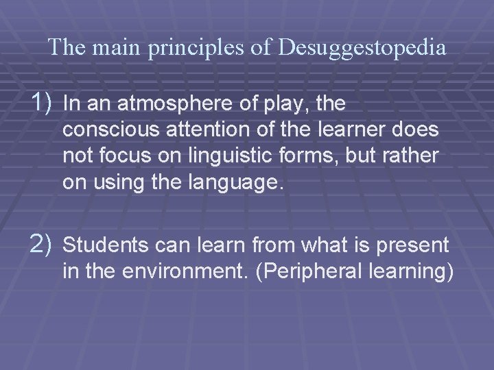 The main principles of Desuggestopedia 1) In an atmosphere of play, the conscious attention