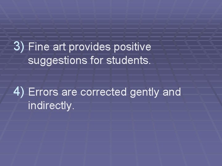 3) Fine art provides positive suggestions for students. 4) Errors are corrected gently and