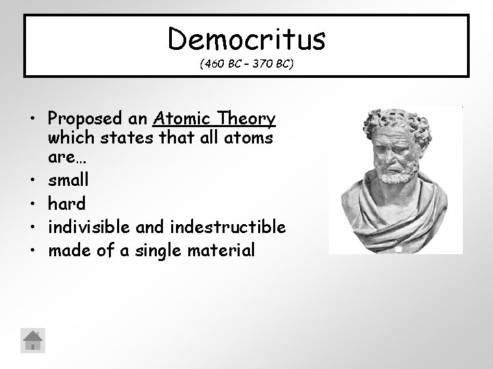 Democritus (460 BC – 370 BC) • Proposed an Atomic Theory which states that