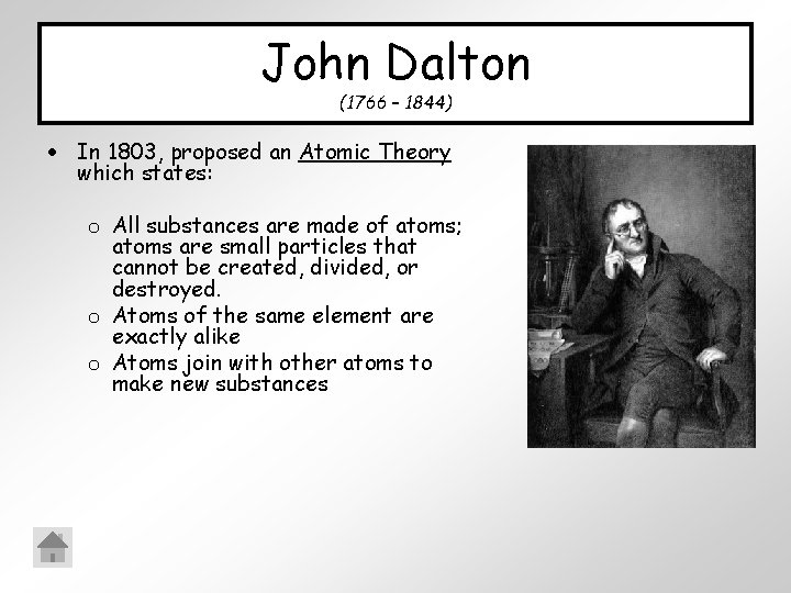 John Dalton (1766 – 1844) In 1803, proposed an Atomic Theory which states: o John Dalton (1766 – 1844) In 1803, proposed an Atomic Theory which states: o