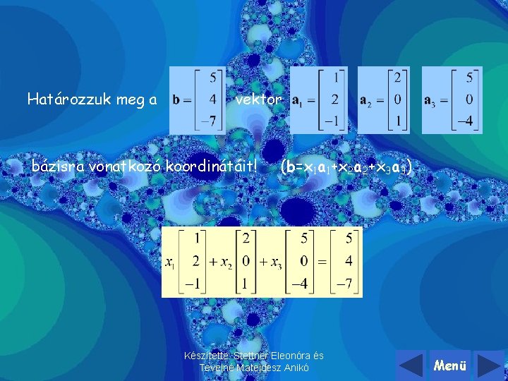 Határozzuk meg a vektor bázisra vonatkozó koordinátáit! (b=x 1 a 1+x 2 a 2+x