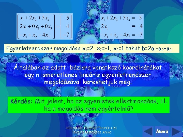 Egyenletrendszer megoldása x 1=2, x 2=-1, x 3=1 tehát b=2 a 1 -a 2+a