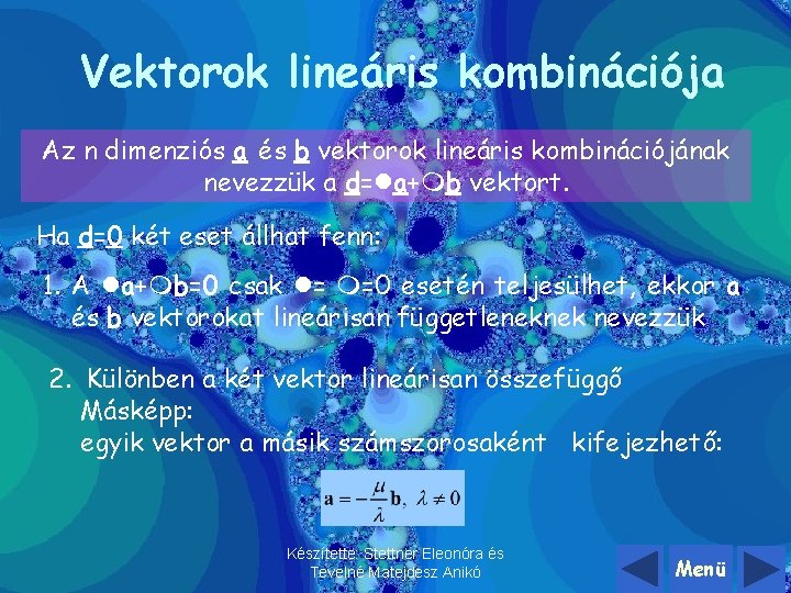 Vektorok lineáris kombinációja Az n dimenziós a és b vektorok lineáris kombinációjának nevezzük a