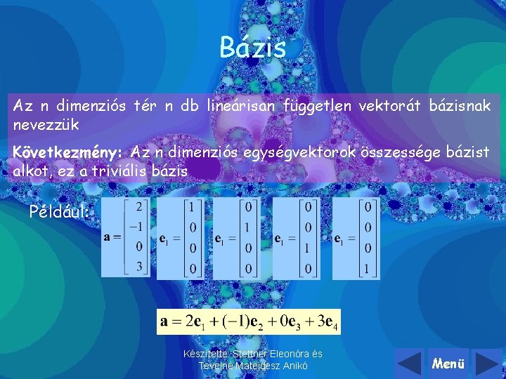 Bázis Az n dimenziós tér n db lineárisan független vektorát bázisnak nevezzük Következmény: Az