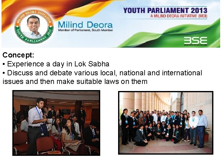 The Youth Parliament Concept: • Experience a day in Lok Sabha • Discuss and