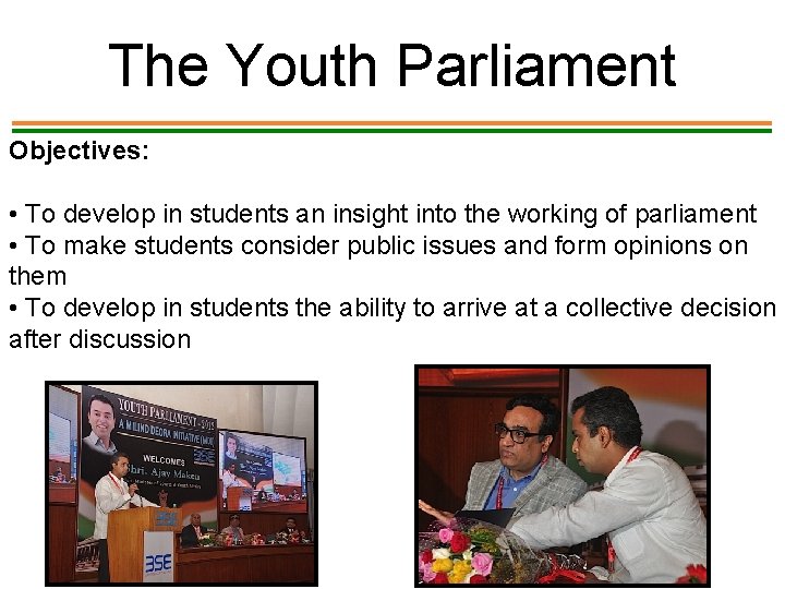 The Youth Parliament Objectives: • To develop in students an insight into the working