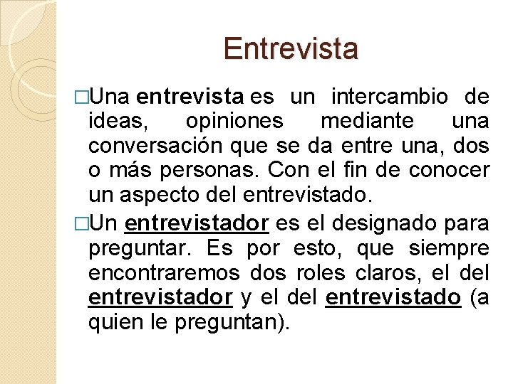 Entrevista �Una entrevista es un intercambio de ideas, opiniones mediante una conversación que se