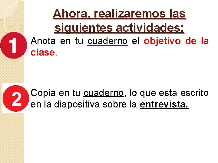 Ahora, realizaremos las siguientes actividades: Anota en tu cuaderno el objetivo de la clase.